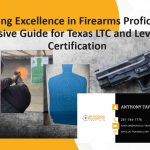 Achieving Excellence in Firearms Proficiency: A Comprehensive Guide for Texas LTC and Level III Security Certification