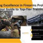 Achieving Excellence in Firearms Proficiency: Your Guide to Top-Tier Training