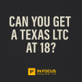 Can You Get a Texas LTC at 18? Here’s the Answer