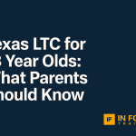 Texas LTC for 18 Year Olds: What Parents Should Know